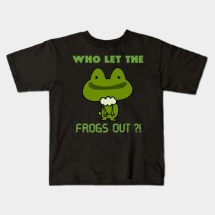 Who Let The Frogs Out ?! Kids T-Shirt